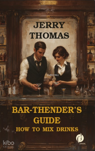 Bar-thender’s Guide;How to Mix Drinks | Jerry Thomas | Herdem Kitap