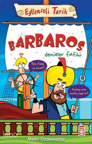 Barbaros - Denizler Fatihi; Eğlenceli Tarih, 10+ Yaş | Metin Özdamarla