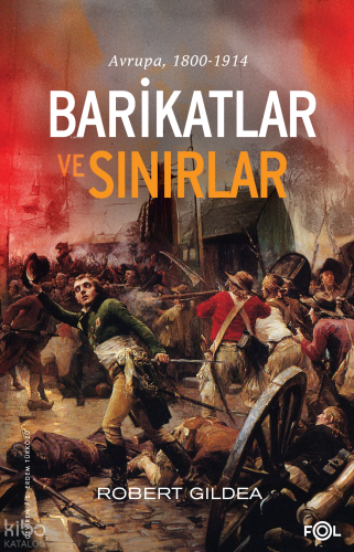 Barikatlar ve Sınırlar; Avrupa, 1800-1914 | Robert Gildea | Fol Kitap