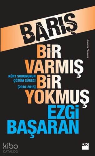 Barış Bir Varmış Bir Yokmuş; Kürt Sorununun Çözüm Süreci (2010-2015)