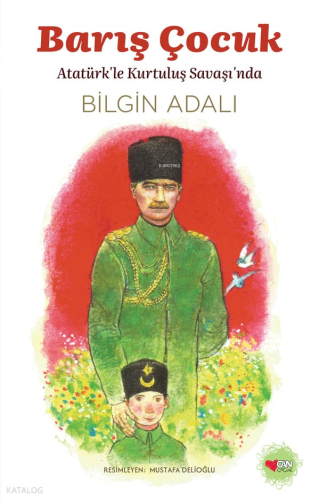Barış Çocuk;Atatürk’le Kurtuluş Savaşı’nda | Bilgin Adalı | Can Çocuk 