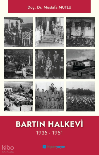 Bartın Halkevi 1935 - 1951 | Mustafa Mutlu | Hiper Yayınları