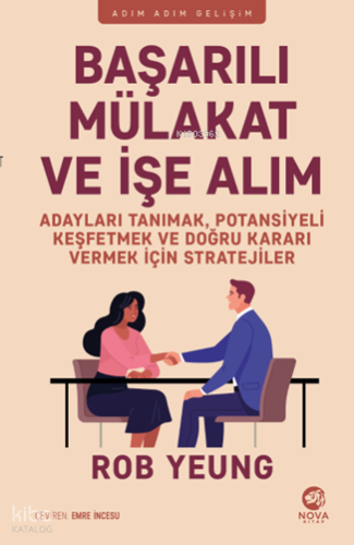 Başarılı Mülakat ve İşe Alım ;Adayları Tanımak, Potansiyeli Keşfetmek ve Doğru Kararı Vermek İçin Stratejiler