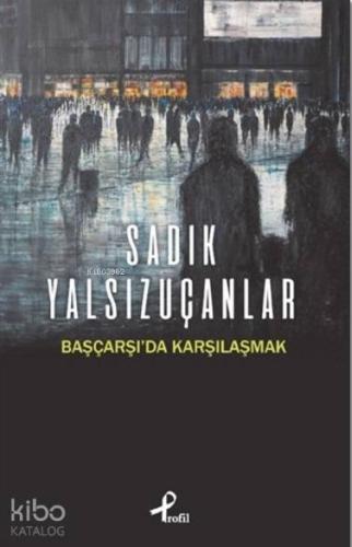 Başçarşı'da Karşılaşmak | Sadık Yalsızuçanlar | Profil Yayıncılık