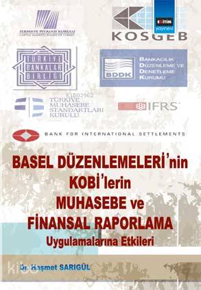 Basel Düzenlemelerinin Kobilerin Muhasebe ve Finansal Raporlama Uygulamalarına Etkileri