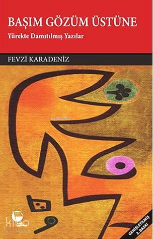 Başım Gözüm Üstüne; Yürekte Damıtılmış Yazılar