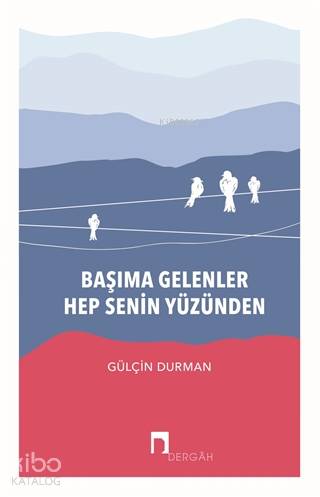 Başıma Gelenler Hep Senin Yüzünden | Gülçin Durman | Dergah Yayınları