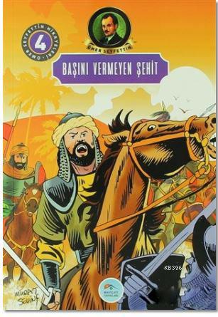 Başını Vermeyen Şehit; Ömer Seyfettin Hikayeleri - 4