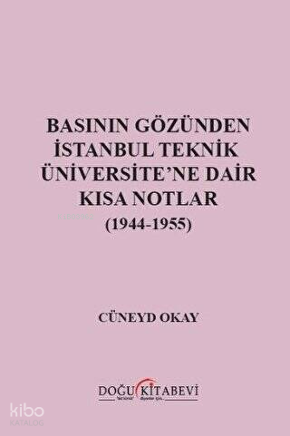 Basının Gözünden İstanbul Teknik Üniversite'ne Dair Kısa Notlar (1944-1955)