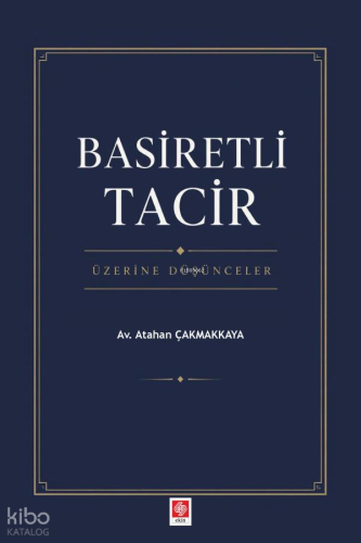 Basiretli Tacir Üzerine Düşünceler | Atahan Çakmakkaya | Ekin Kitabevi