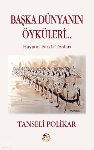 Başka Dünyanın Öyküleri;Hayatın Farklı Tonları | Tanseli Polikar | Tun