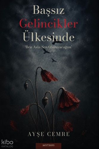 Başsız Gelincikler Ülkesinde;Ben Asla Sen Olmayacağım