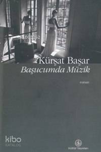 Başucumda Müzik (Ciltli) | Kürşat Başar | Türkiye İş Bankası Kültür Ya