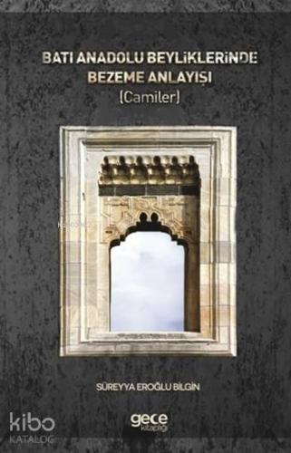 Batı Anadolu Beyliklerinde Bezeme Anlayışı; (Camiler)