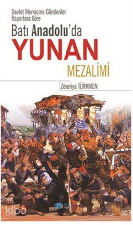 Batı Anadolu'da Yunan Mezalimi; Devlet Merkezine Gönderilen Raporlara Göre