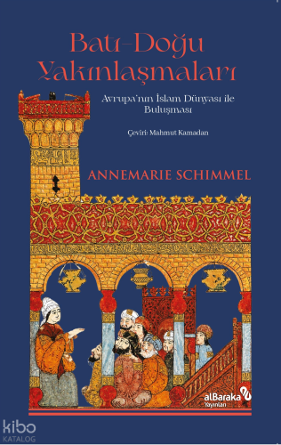 Batı-Doğu Yakınlaşmaları;Avrupa’nın İslam Dünyası ile Buluşması | A