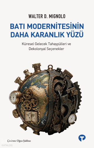 Batı Modernitesinin Daha Karanlık Yüzü | Walter D. Mignolo | Turkuvaz 