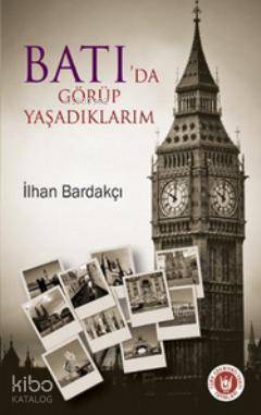 Batı'da Görüp Yaşadıklarım | İlhan Bardakçı | Türk Edebiyatı Vakfı Yay
