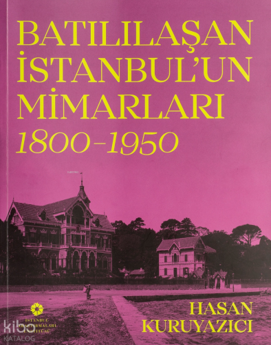 Batılılaşan İstanbul'un Mimarları, 1800–1950