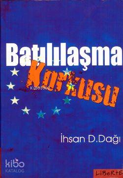Batılılaşma Korkusu | İhsan D. Dağı | Liberte Yayınları