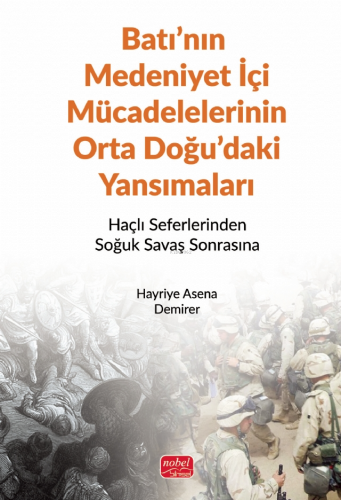 Batı'nın Medeniyet İçi Mücadelelerinin Orta Doğu'daki Yansımaları - Haçlı Seferlerinden Soğuk Savaş Sonrasına