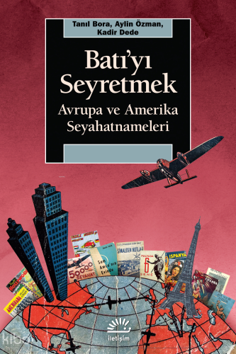 Batı'yı Seyretmek;Avrupa ve Amerika Seyahatnameleri | Tanıl Bora | İle