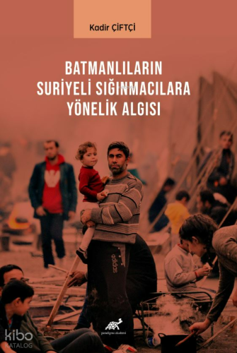 Batmanlıların Sığınmacılara Yönelik Algısı | Kadir Çiftçi | Paradigma 