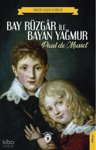 Bay Rüzgar ile Bayan Yağmur | Paul De Musset | Dorlion Yayınevi