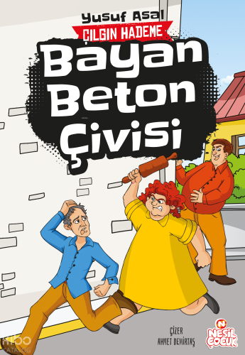 Bayan Beton Çivisi;Çılgın Hademe | Yusuf Asal | Nesil Çocuk
