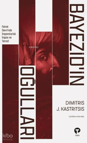 Bayezid'in Oğulları | Dimitris J. Kastritsis | Turkuvaz Kitap