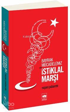 Bayrak Mücadelemiz ve İstiklal Marşı | Yaşar Çağbayır | Ötüken Neşriya