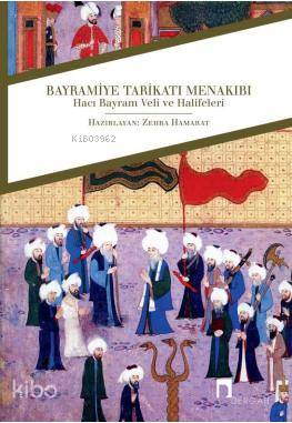 Bayramiye Tarikatı Menakıbı; Hacı Bayram Veli ve Halifeleri | | Dergah