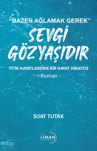 "Bazen Ağlamak Gerek" Sevgi Gözyaşıdır;Yitik Hayatlardan Bir Hayat Hikayesi