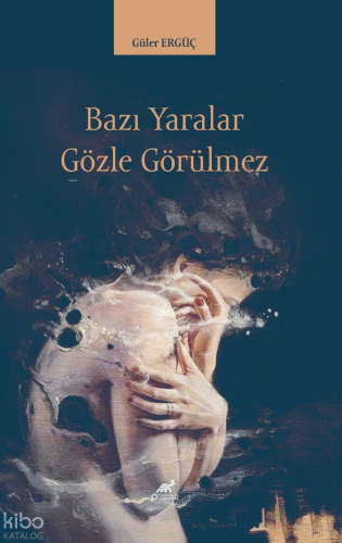 Bazı Yaralar Gözle Gözükmez | Güler Ergüç | Paradigma Akademi Yayınlar