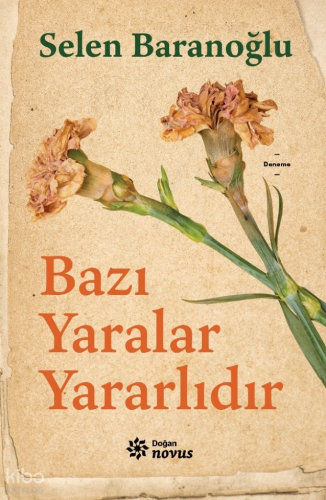 Bazı Yaralar Yararlıdır | Selen Baranoğlu | Doğan Novus Yayınları