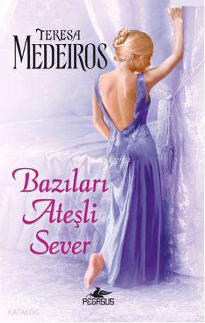 Bazıları Ateşli Sever | Teresa Medeiros | Pegasus Yayıncılık