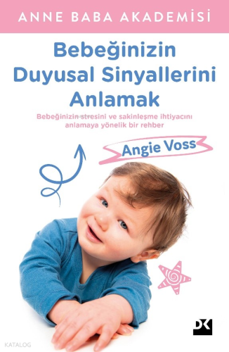 Bebeğinizin Duyusal Sinyallerini Anlamak | Angie Voss | Doğan Kitap