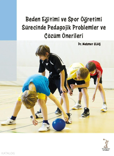 Beden Eğitimi Ve Spor Öğretimi Sürecinde Pedagojik Problemler ve Çözüm Önerileri