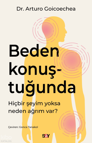 Beden Konuştuğunda;Hiçbir Şeyim Yoksa Neden Ağrım Var? | Arturo Goicoe