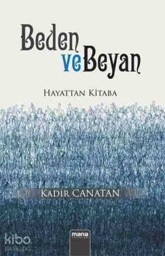 Beden ve Beyan; Hayattan Kitaba | Kadir Canatan | Mana Yayınları