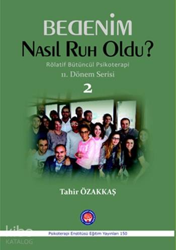 Bedenim Nasıl Ruh Oldu?; Rölatif Bütüncül Psikoterapi  11. Dönem Serisi 2