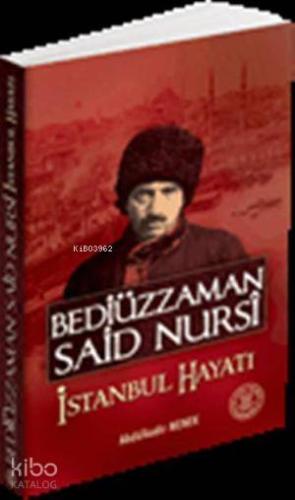 Bediüzzaman Said Nursi İstanbul Hayatı; 1853