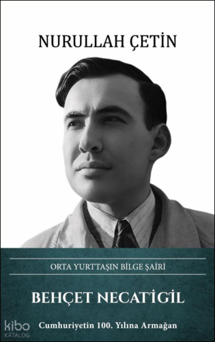 Behçet Necatigil (Ciltli);Orta Yurttaşın Bilge Şairi | Nurullah Çetin 