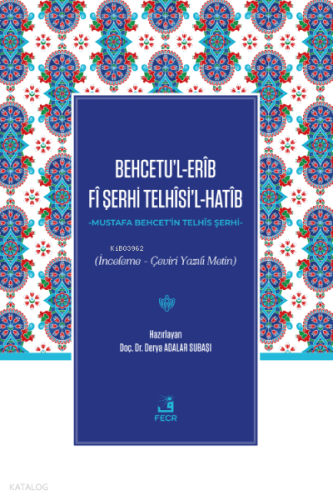 Behcetu’l-Erîb Fî Şerhi Telhîsi’l-Hatîb