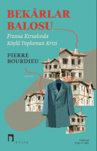 Bekarlar Balosu;Fransa Kırsalında Köylülerin Krizi | Pierre Bourdieu |