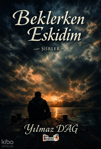 Beklerken Eskidim | Yılmaz Dağ | Şiir Antoloji Yayınları