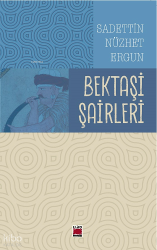 Bektaşi Şairleri | Sadettin Nüzhet Ergun | Elips Kitap