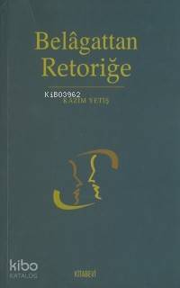 Belâgattan Retoriğe | Kazım Yetiş | Kitabevi Yayınları