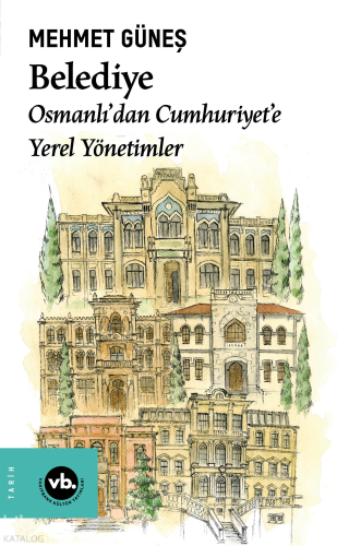 Belediye;Osmanlı’dan Cumhuriyet’e Yerel Yönetimler | Mehmet Güneş | Va