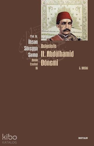 Belgelerle II. Abdülhamid Dönemi | İhsan Süreyya Sırma | Beyan Yayınla